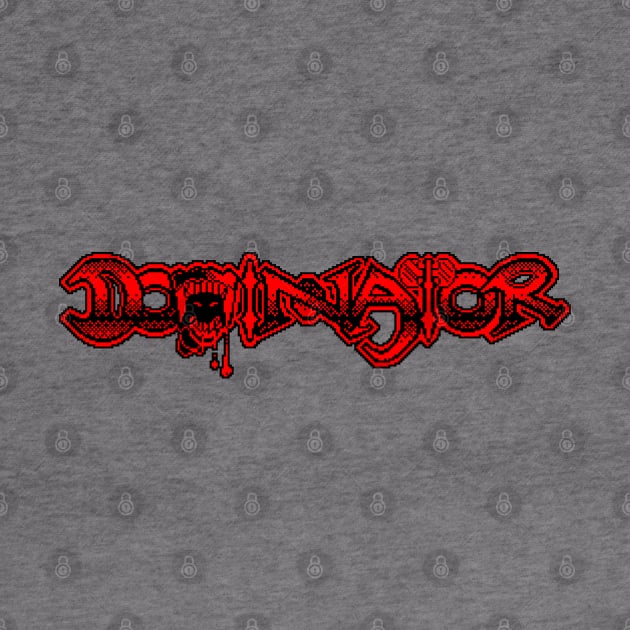 Dominator 8 Bit Art by 8 Fists of Tees